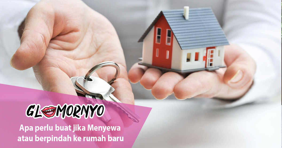 Apa perlu buat jika Menyewa atau berpindah ke rumah baru